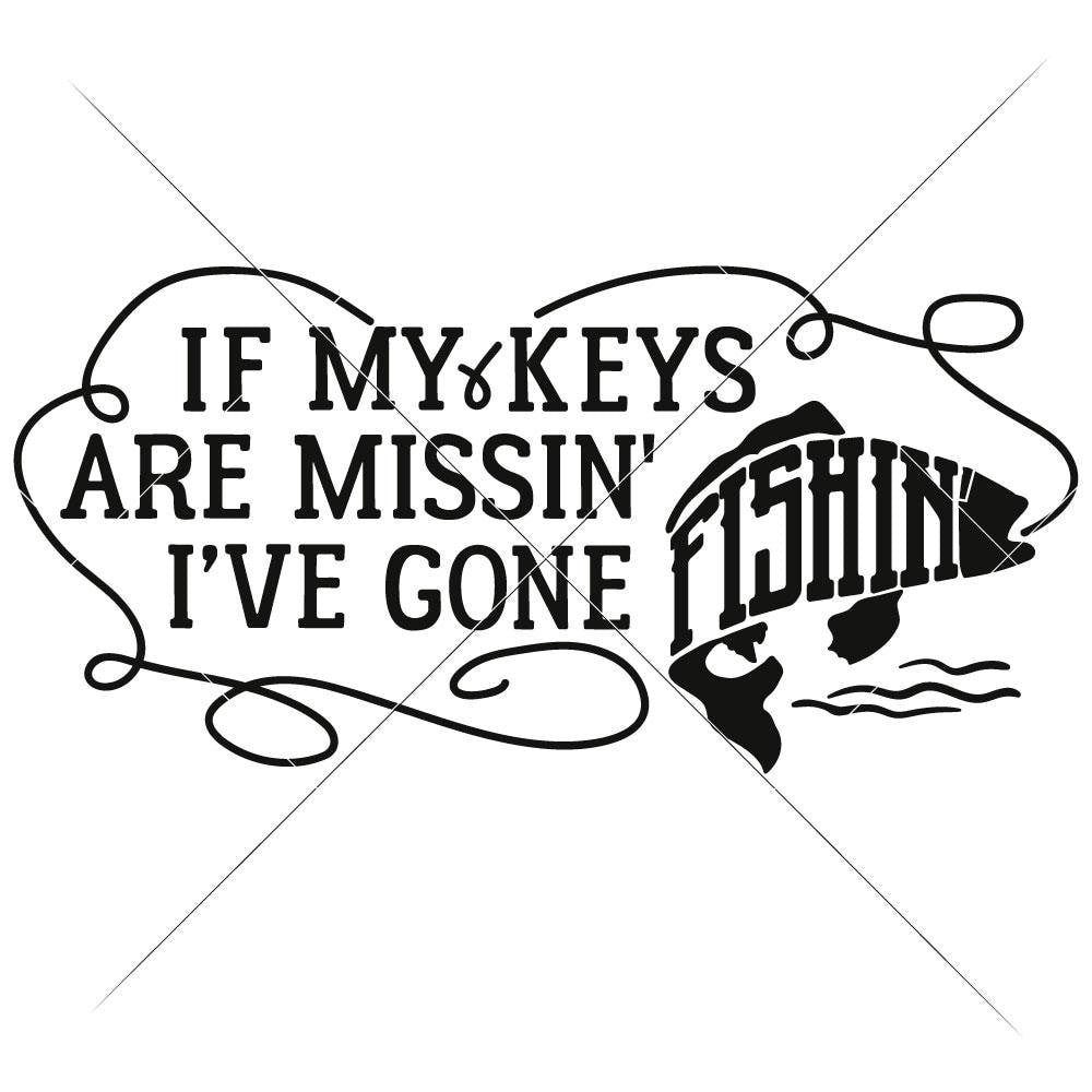 Download If My Keys Are Missin I Ve Gone Fishin Svg Png Dxf Eps Chameleon Cuttables Llc Chameleon Cuttables Llc