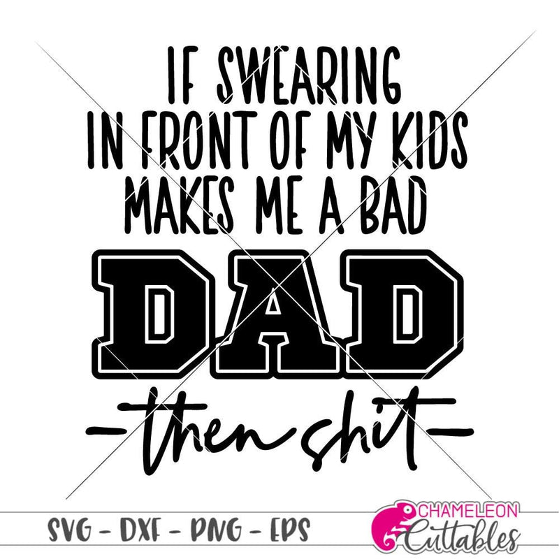 Download If swearing makes me a bad Dad svg png dxf eps | Chameleon ...
