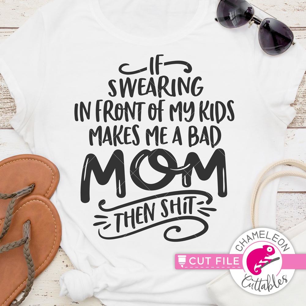 Download If Swearing Makes Me A Bad Mom Svg Png Dxf Eps Chameleon Cuttables Llc Chameleon Cuttables Llc