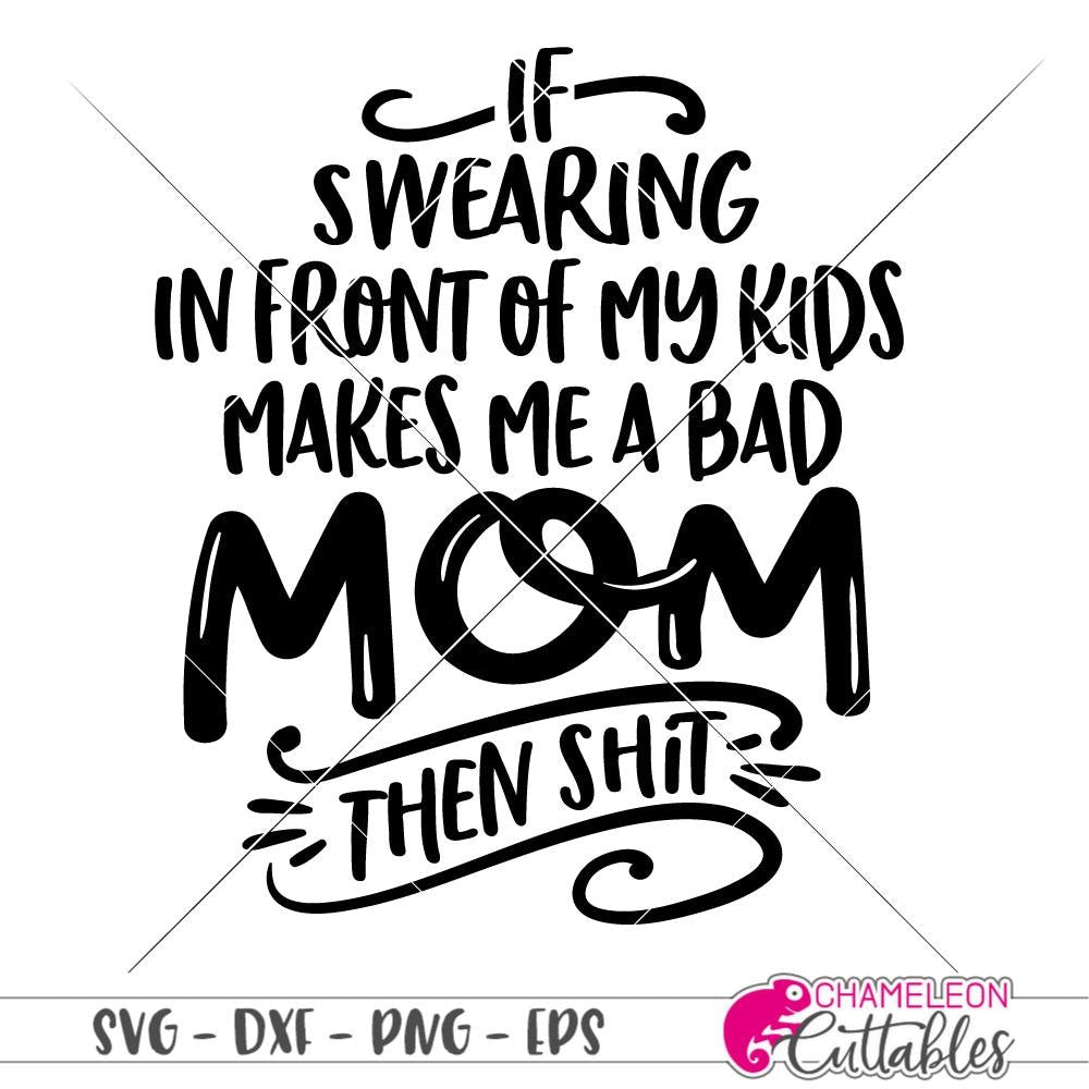 Download If swearing makes me a bad Mom svg png dxf eps | Chameleon ...