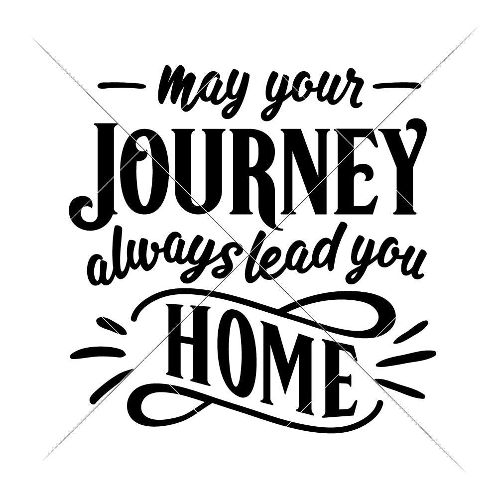 Download May your Journey always lead you Home svg png dxf eps ...