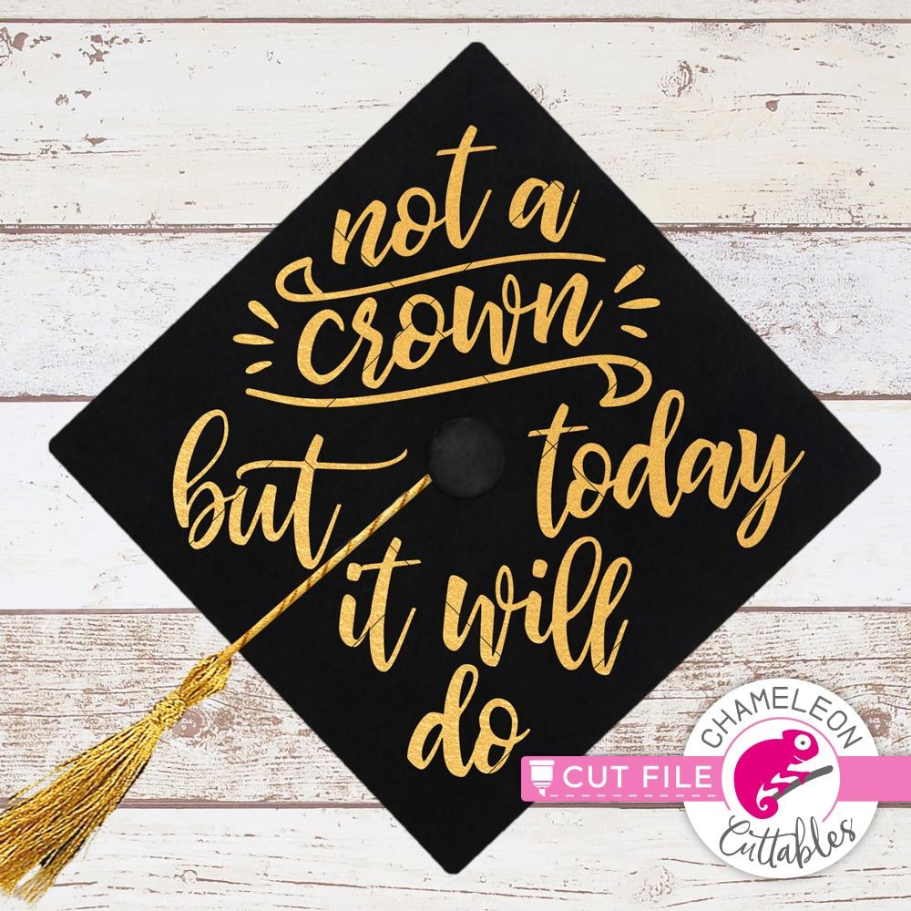 Download Not A Crown For Graduation Cap Svg Png Dxf Eps Chameleon Cuttables Llc Chameleon Cuttables Llc