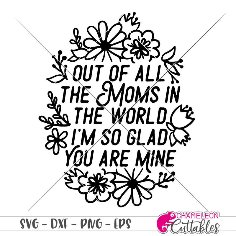 Out of all the Moms in the World svg png dxf eps ...