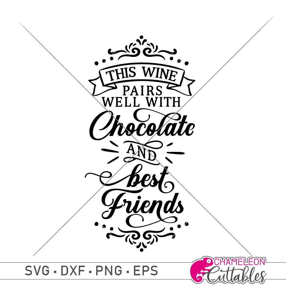 Download This Wine Pairs Well With Chocolate And Best Friends Svg Png Dxf Eps Chameleon Cuttables Llc Chameleon Cuttables Llc