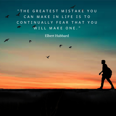 “The greatest mistake you can make in life is to continually fear that you will make one.”