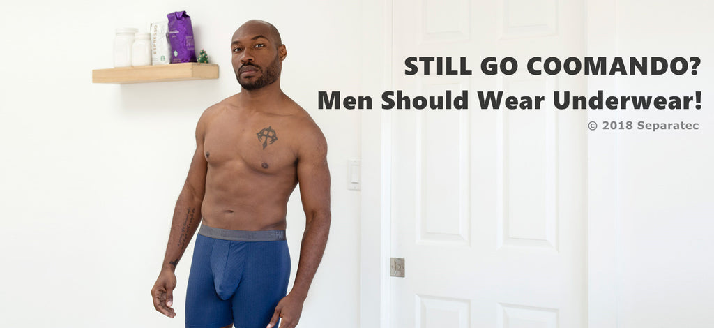 Still Going Commando? Men Should Wear Underwear! - Separatec