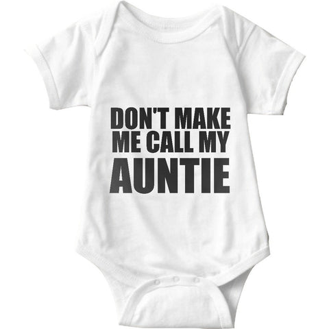 Don't Make Me Call My Auntie White Baby Onesie | Sarcastic ME