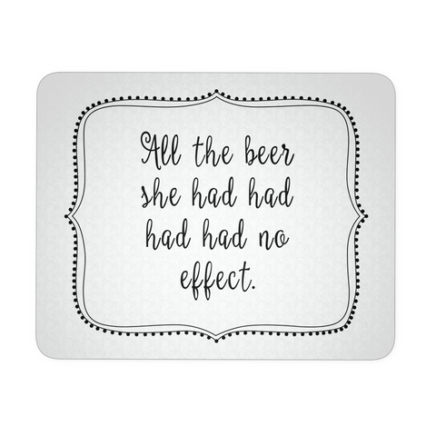 All The Beer Had Had Had Had No Effect White Mouse Pad | Sarcastic ME