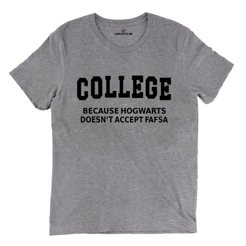 College Because Hogwarts Doesn't Accept Fafsa Tri-Blend Gray Unisex T-shirt | Sarcastic ME