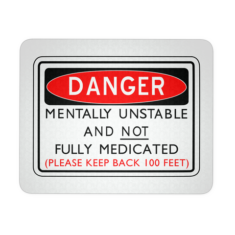 Danger Mentally Unstable And Not Fully Medicated White Mouse Pad | Sarcastic ME