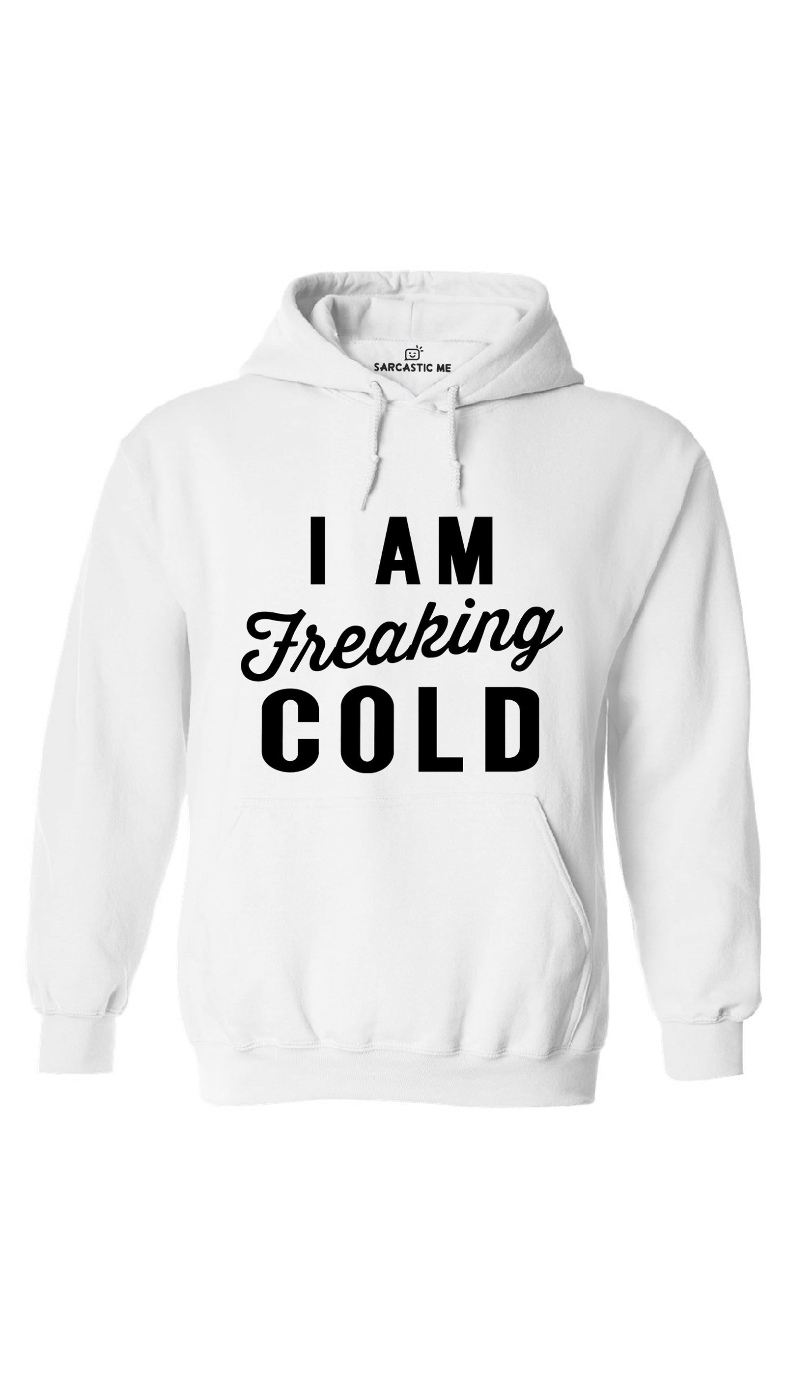 I Am Freaking Cold Hoodie | Sarcastic ME