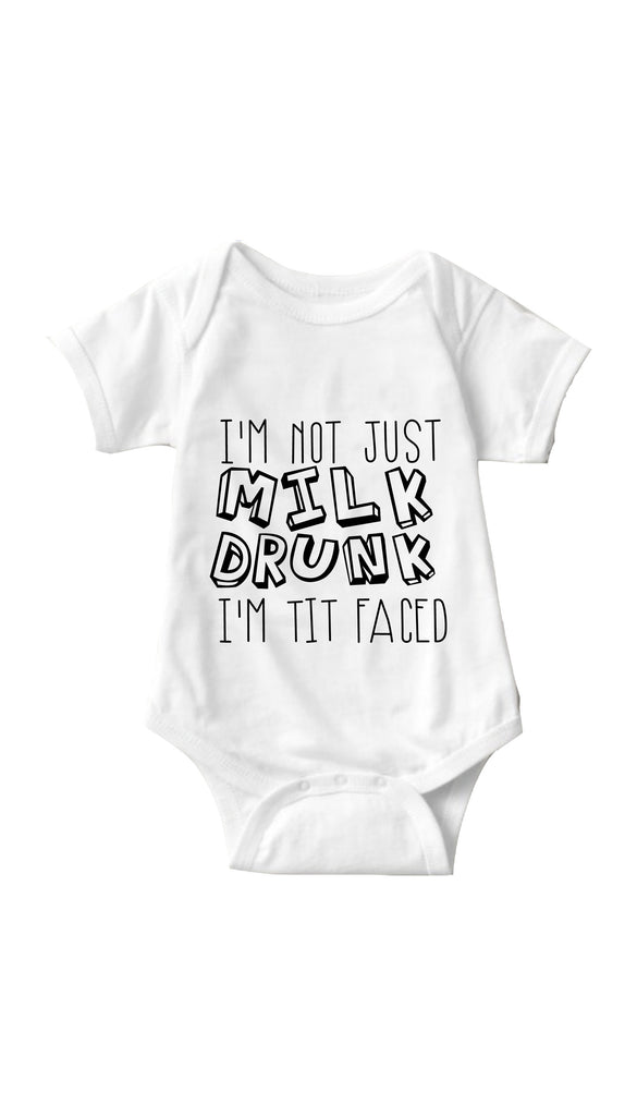 I'm Not Milk Drunk I'm Tit Faced Funny Baby Onesie Gift | Sarcastic ME