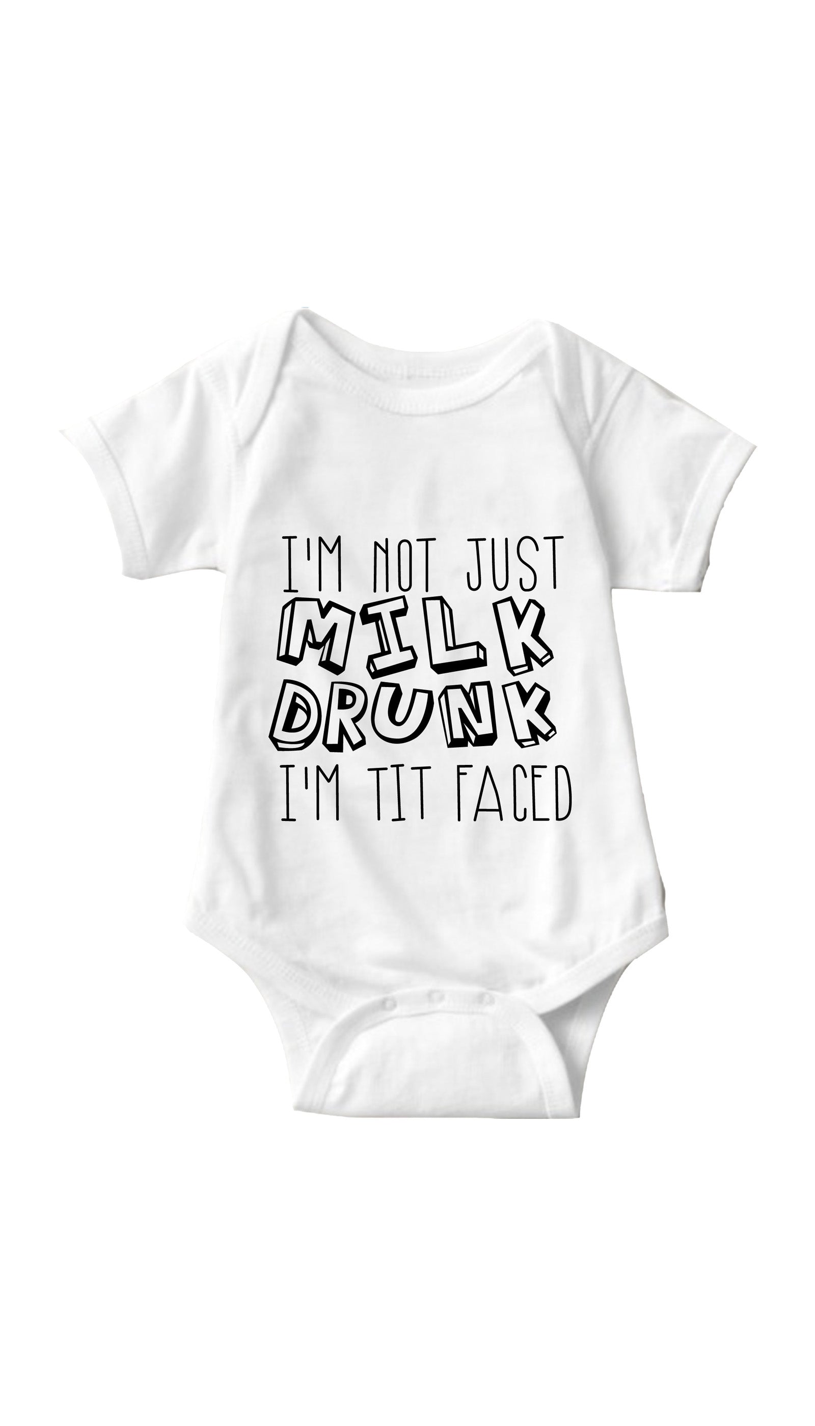 I'm Not Milk Drunk I'm Tit Faced Funny Baby Onesie Gift | Sarcastic ME