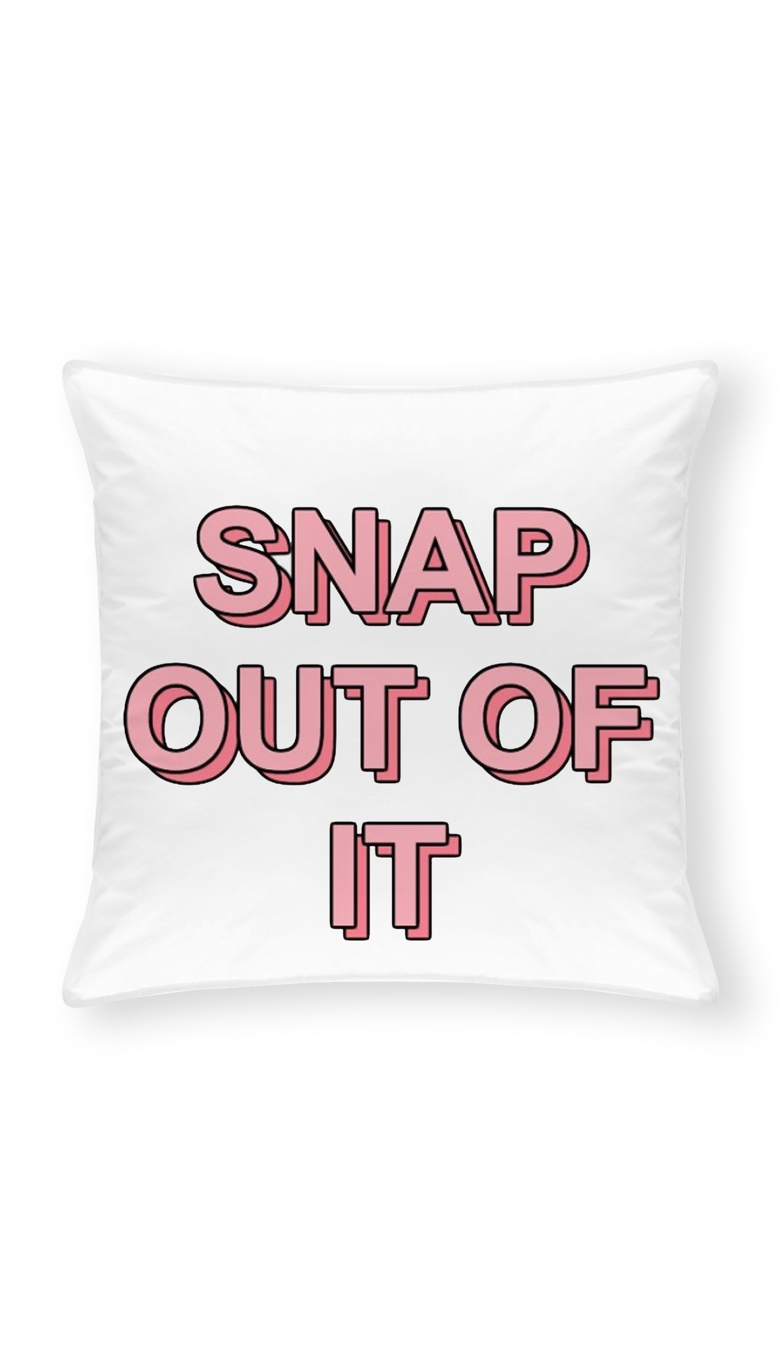 Snap Out Of It Funny & Clever Home Throw Pillow Gift Sarcastic ME