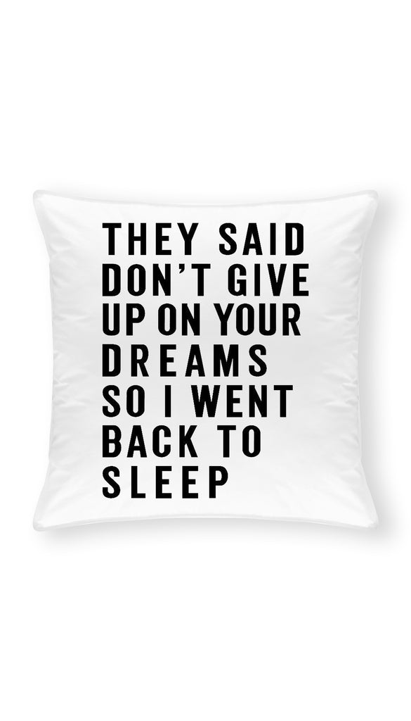They Said Don't Give Up Your Dreams Funny Throw Pillow | Sarcastic ME