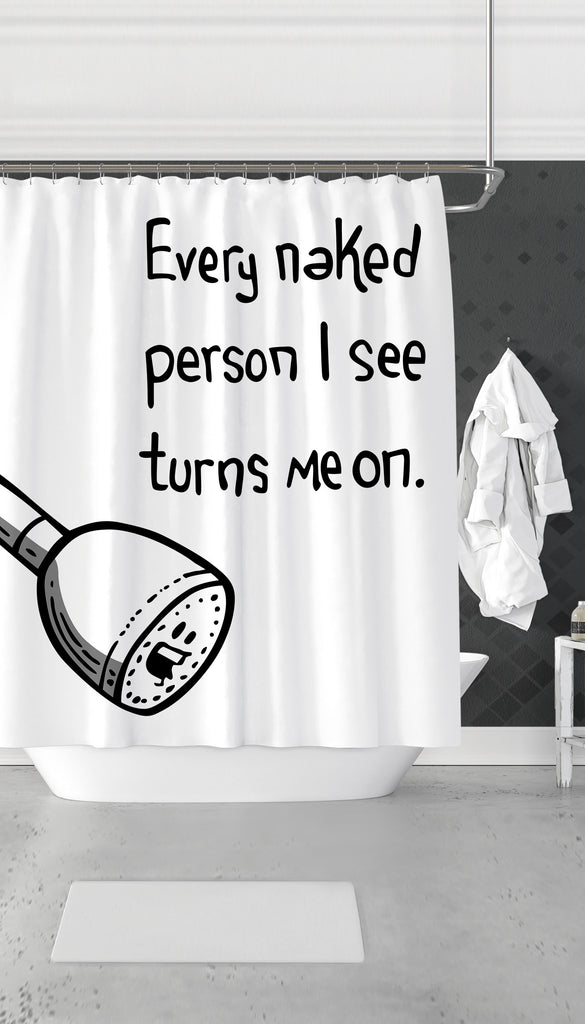 Every Naked Person I See Turns Me On Funny Shower Curtain | Sarcastic ME