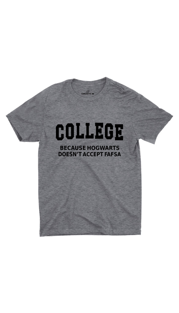 College Because Hogwarts Unisex T-shirt | Sarcastic ME