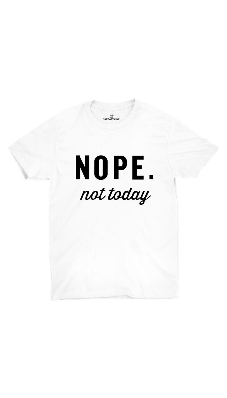 Nope Not Today Unisex T-shirt | Sarcastic ME