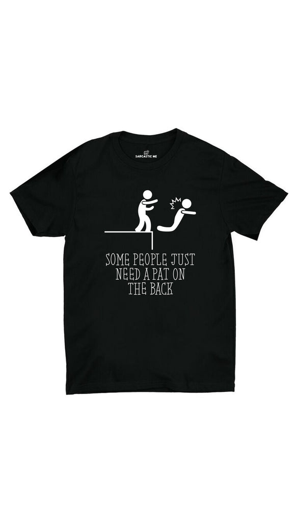 Some People Just Need A Pat On The Back Unisex T-shirt | Sarcastic ME