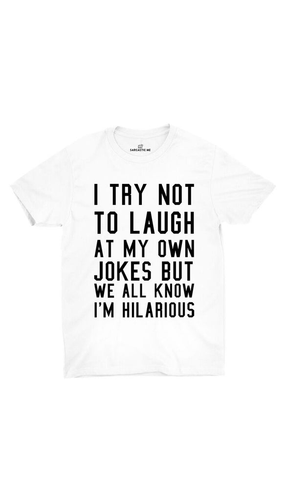 I Try Not To Laugh Unisex T-shirt | Sarcastic ME
