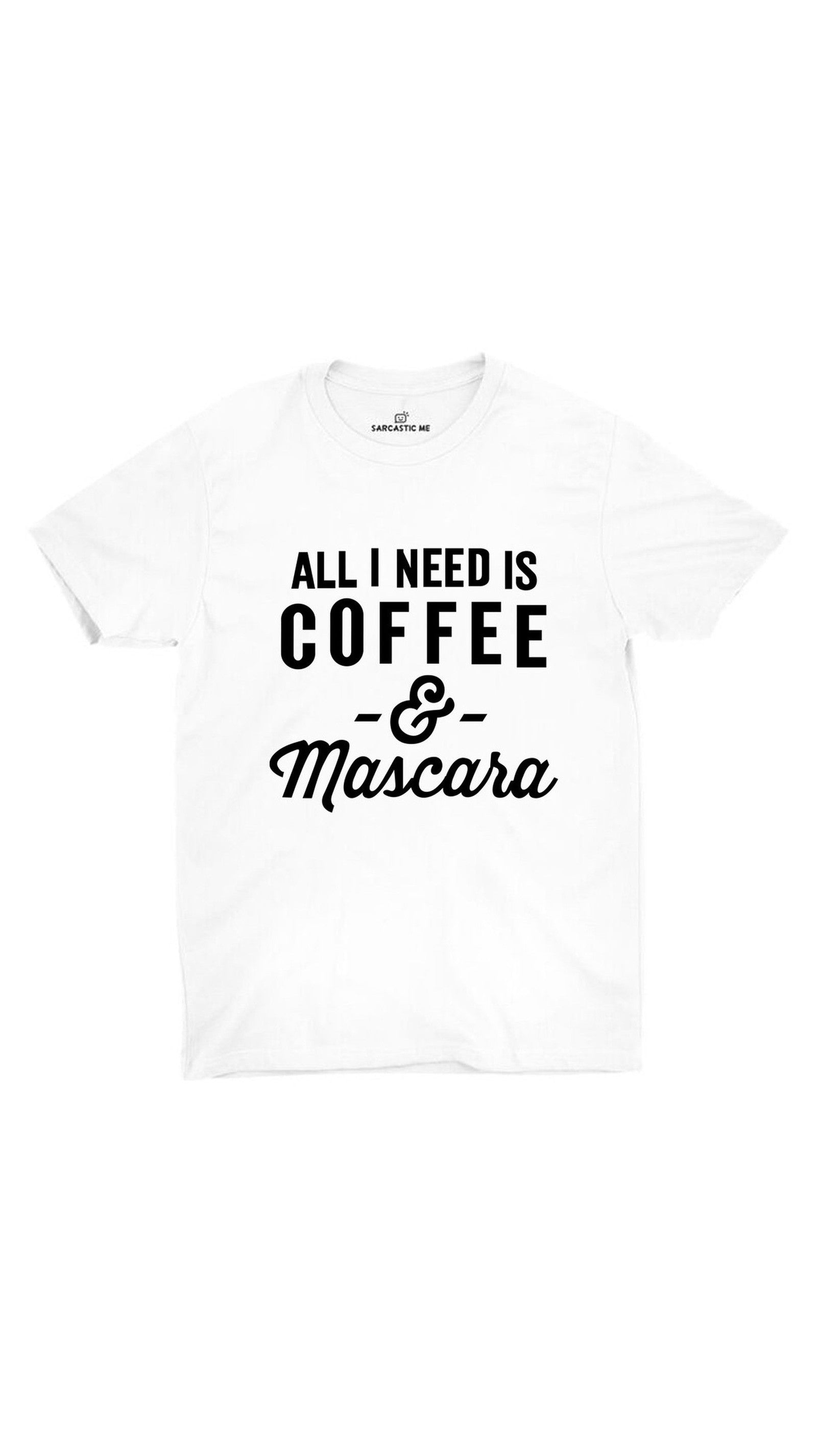 All I Need Is Coffee And Mascara Unisex T-shirt | Sarcastic ME