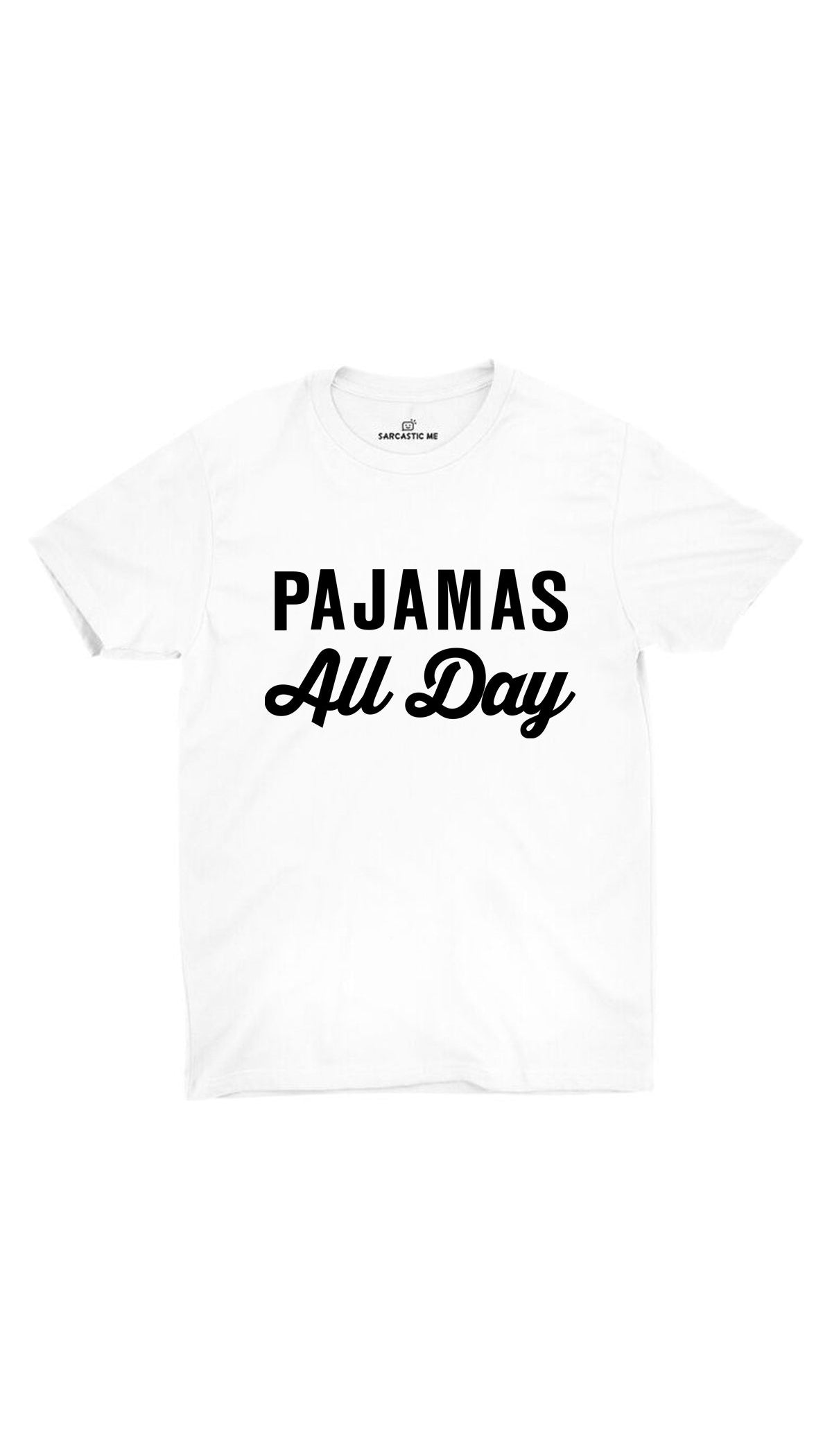 Pajamas All Day Unisex T-shirt | Sarcastic ME