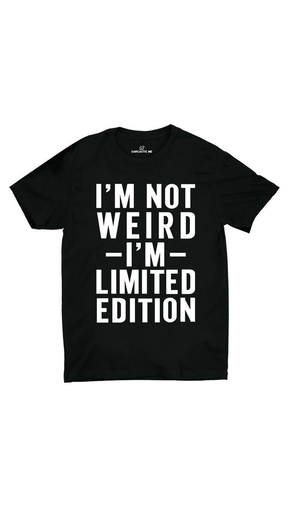 I'm Not Weird I'm Limited Edition Unisex T-shirt | Sarcastic ME