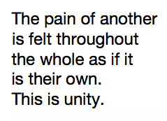 The pain of another is felt throughout the whole as if it is their own. This is unity. 