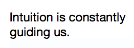 Intuition is constantly guiding us.