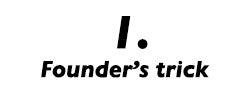 Founder's trick