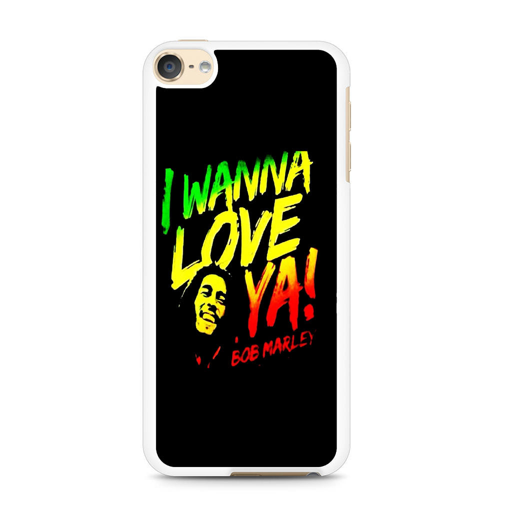 I Wanna Love You Bob Marley For Ipod Touch 6 Case Maydistore