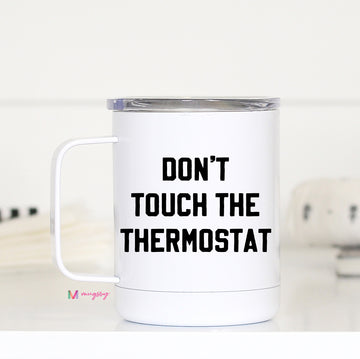 Don't Touch the Thermostat Travel Mug, Father's Day Travel Cup – Mugsby