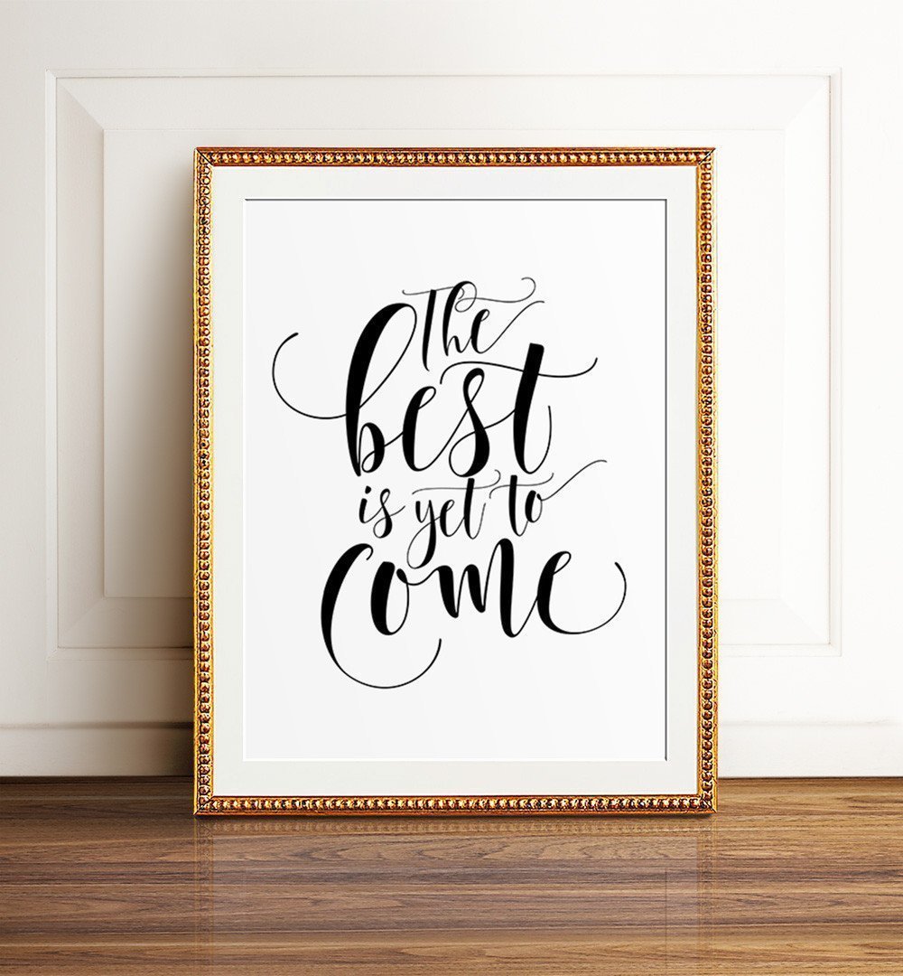 The best is yet to come Print