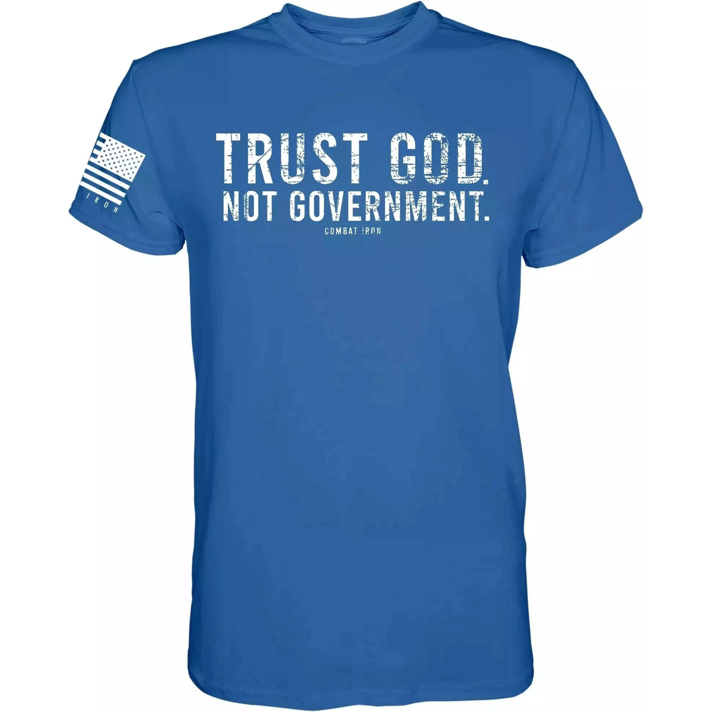 Combat Iron™ Trust God. Not Government. Men's Patriotic T-Shirt