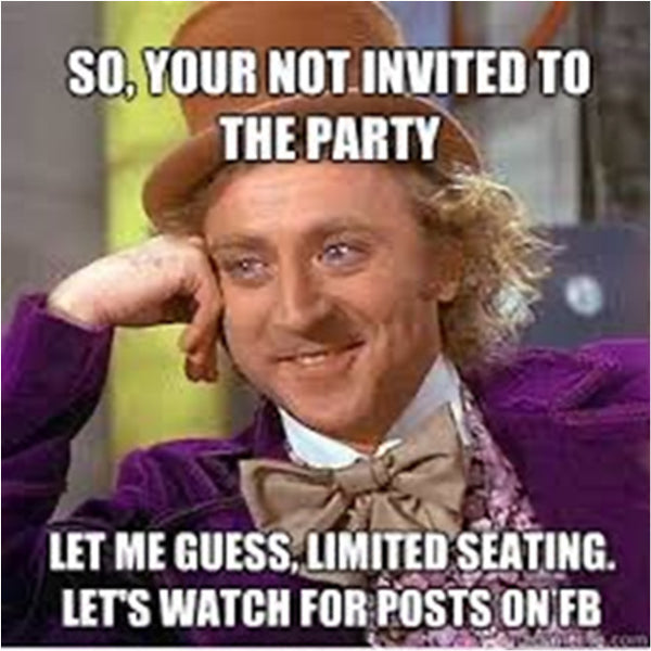 So you're not invited to the party