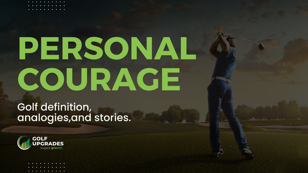 Personal Courage in Golf - Golf Upgrades Blog Post Banner