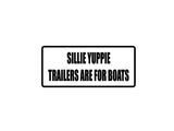 Sillie Yuppie Trailers Are for Boats Outdoor Vinyl Wall Decal - Permanent