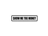 Show me the Money Outdoor Vinyl Wall Decal - Permanent