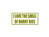 I love the smell of burnt rice Outdoor Vinyl Wall Decal - Permanent