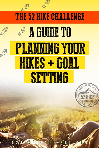 The 52 Hike Challenge: A guide to planning your hikes and goal setting
