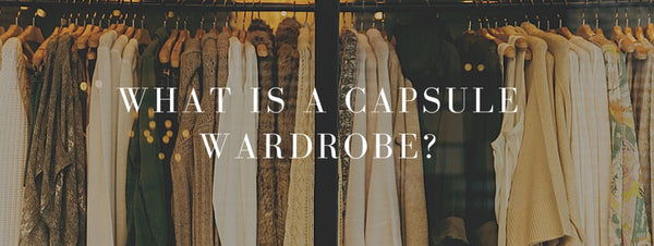 WHAT IS A CAPSULE WARDROBE?