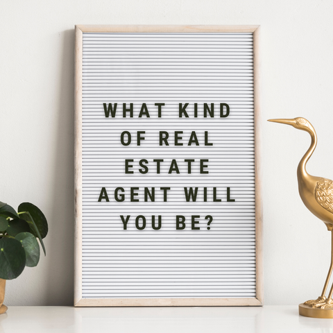 A white sign with black lettering asking, "What kind of real estate agent will you be?"