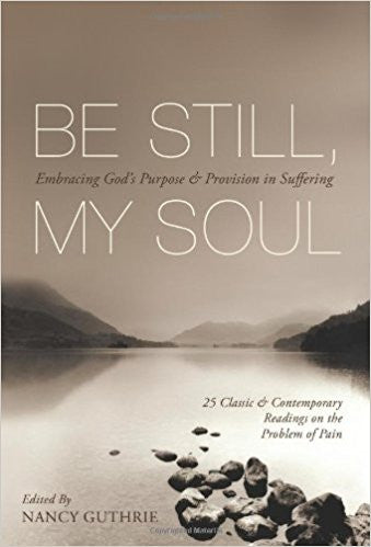 Be Still My Soul, Embracing God's Purpose and Provision in Suffering