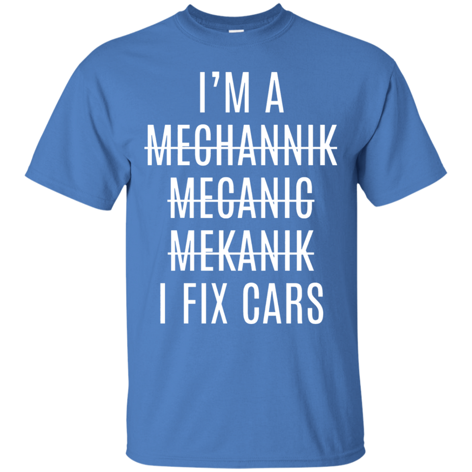 I'm A Mechanic I Fix Cars T-Shirt Mechanic Gift Shirt