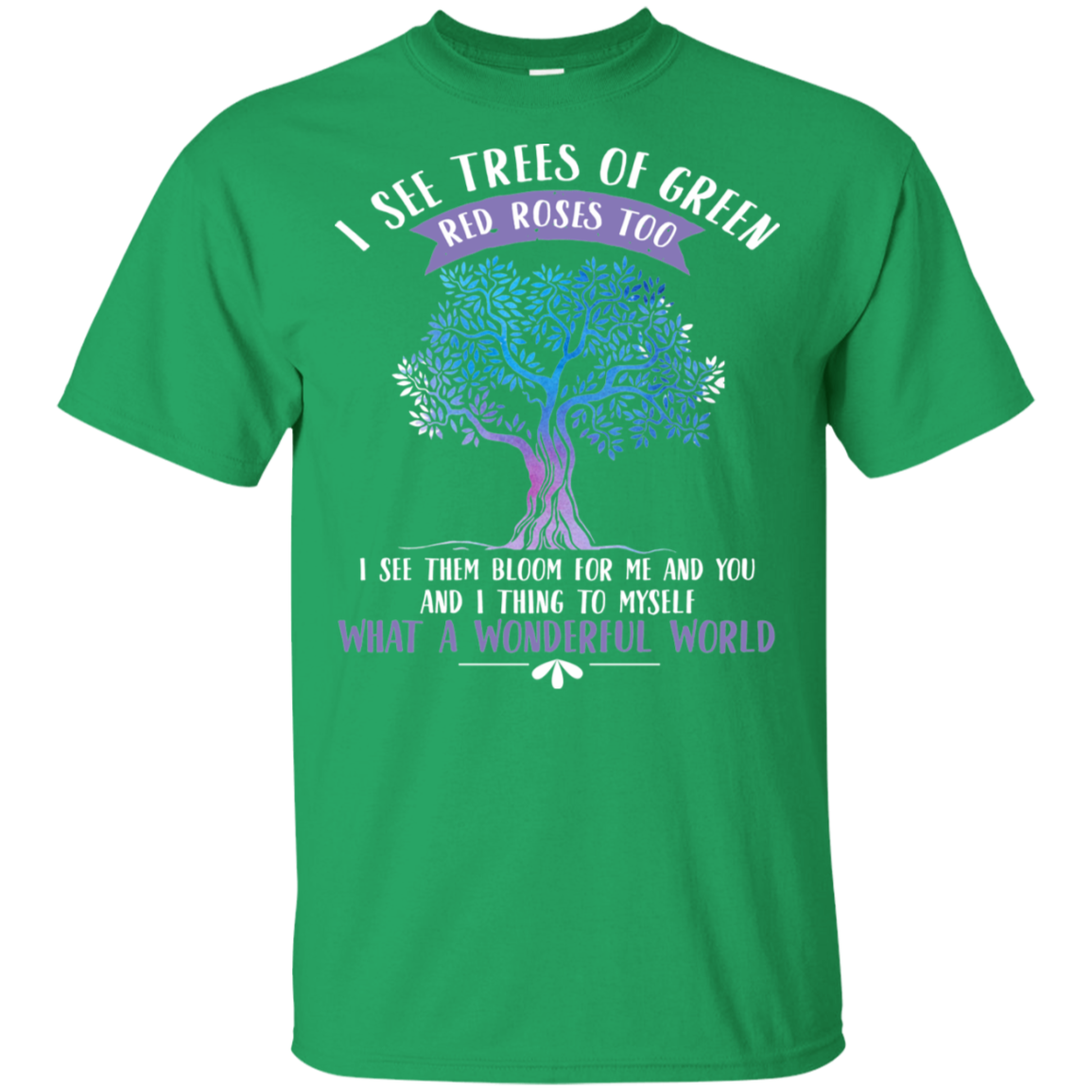 I See Trees Of Green Red Roses Too Hippie T shirt – Mugs Hoy