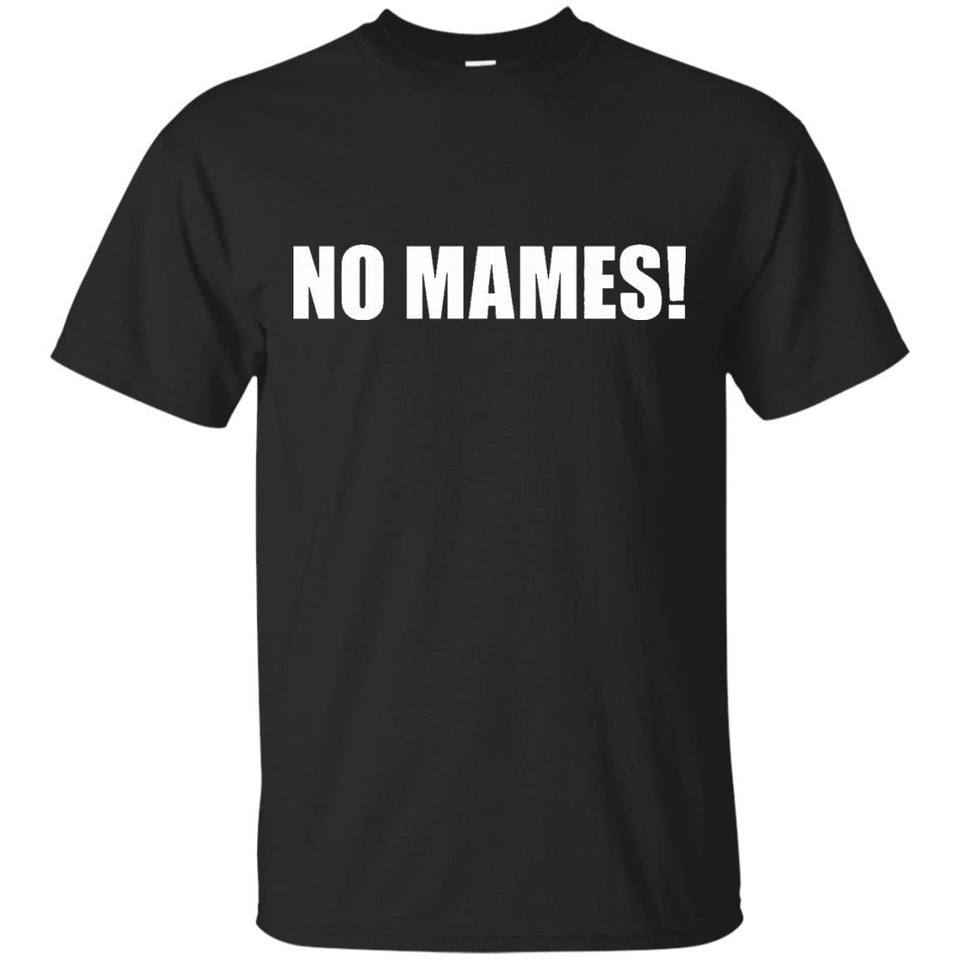 No Mames! Funny T-Shirt Funny Spanish Phrase Stop Kidding