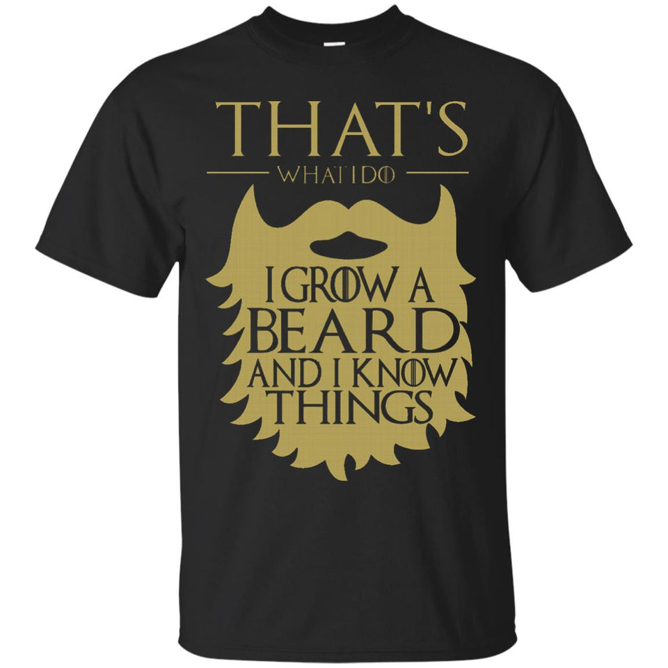 Thats What I Do I Grow a Beard and I Know Things T-Shirt