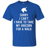 Sorry I Can't I Have To Take My Unicorn For A Walk T-shirt