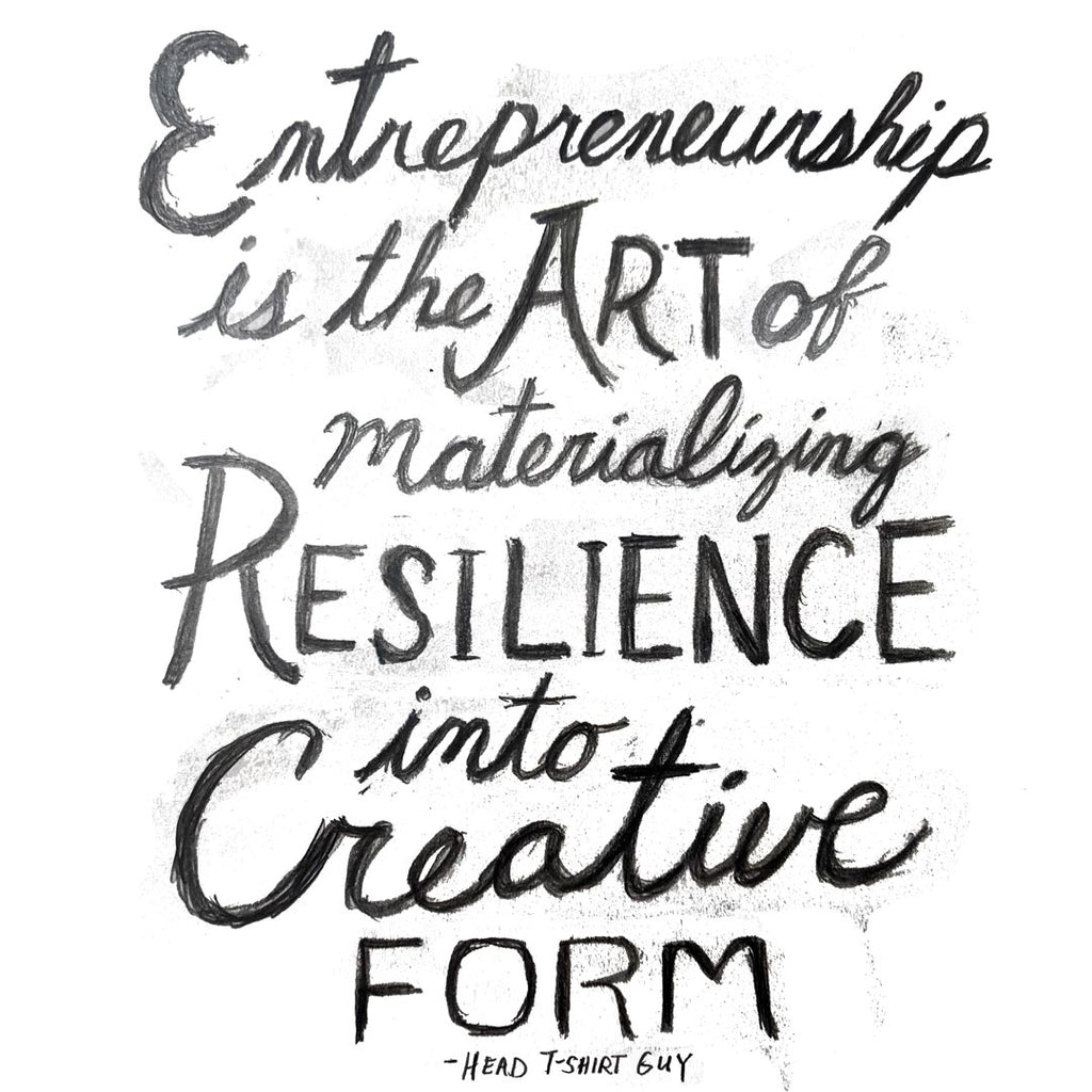 Entrepreneurship is the art of materializing resilience into Creative form