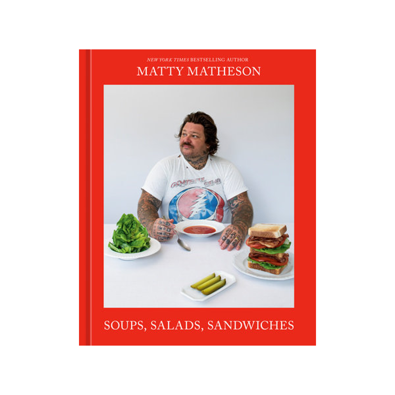 Matty Matheson - Soups, Salads, Sandwiches - A Cookbook